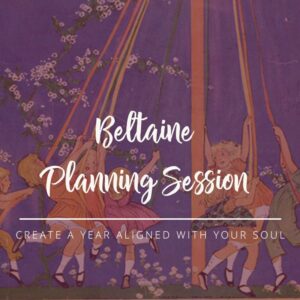 Beltaine Planning Session for May Day and Soul Planner planning your Sacred Year