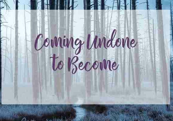 Coming Undone to Become
