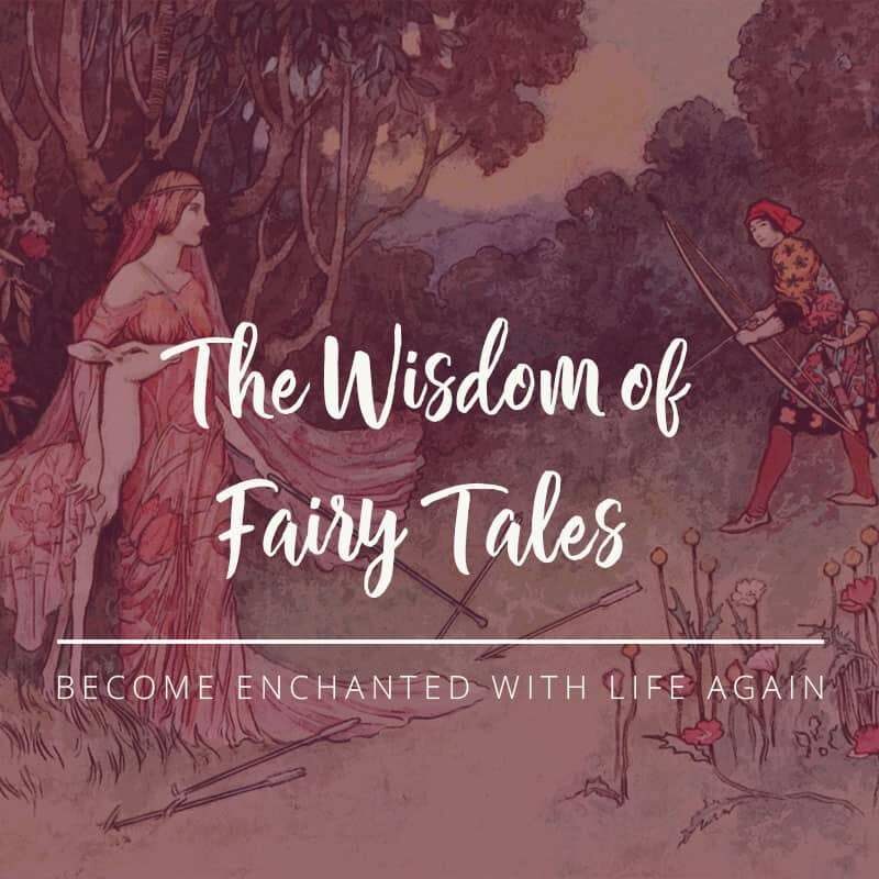 The Wisdom of Fairy Tales: Become Enchanted with Life Again; Wisdom of Fairy Tales Course; Empowerment through Archetypes of Fairy Tales